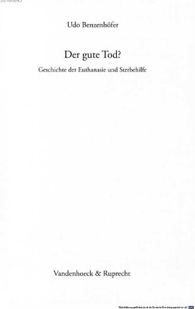 Der gute Tod? : Geschichte der Euthanasie und Sterbehilfe