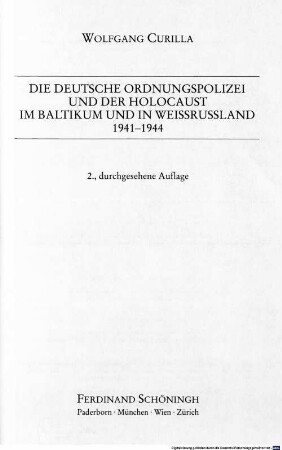 Die deutsche Ordnungspolizei und der Holocaust im Baltikum und in Weissrussland : 1941 - 1944