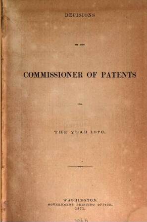 Decisions of the Commissioner of Patents and of the United States courts in patent and trade-mark and copyright cases : comp. from vols. ..., incl., of the official gazette of the U.S. Patent Office during the year ..., 1870