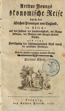 Arthur Youngs ökonomische Reise durch die östlichen Provinzen von England, in Absicht auf den Zustand der Landwirthschaft, der Manufakturen, der Malerey und übrigen schönen Künste, 3