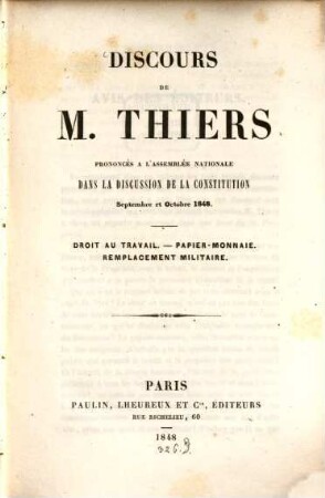 Discours de M. Thiers prononcés à l'assemblée nationale dans la discussion de la constitution Septembre et Octbr. 1848 : Droit au travail. - Papies monnaeie. - Remplacement militaire