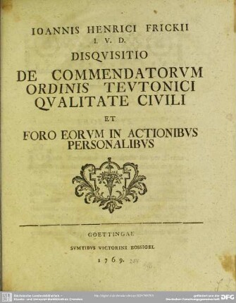 Joannis Henrici Frickii I.U.D. Disquisitio De Commendatorum Ordinis Teutonici Qualitate Civili Et Foro Eorum In Actionibus Personalibus