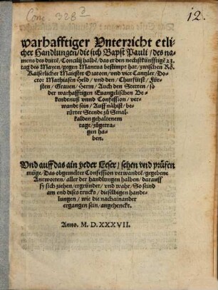 Warhafftiger Vnterricht etlicher Handlungen, die sich Bapst Pauli, des namens des dritte[n], Concilij halbe[n] ... zwischen Rö. Kaiserlicher Maiestet Oratorn, vnd vice Cantzler, Doctor Mathiasen Held, vnd den, Churfürst, Fürsten, Grauen, Herrn, Auch den Stetten, ... zu Smalkalden gehaltenem tage, zugetragen haben : Und auff das ain yeder Leser, seen vnd prüfen müge, ...