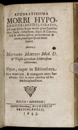 Accuratissima Morbi Hypochondriaci Delineatio : qua non solum huius morbi gravissimi Natura, Causae, Subiectum, Signa & Curatio; Sed & affectus ipsum antecedentes & consequentes perspicue declarantur