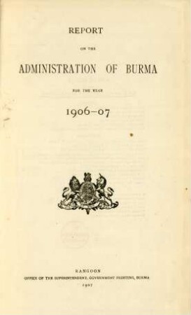 1906/07: Report on the administration of Burma