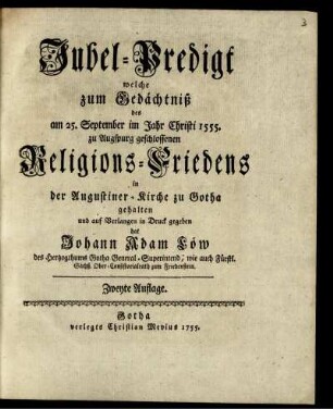 Jubel-Predigt welche zum Gedächtniß des am 25. September im Jahr Christi 1555. zu Augspurg geschlossenen Religions-Friedens in der Augustiner-Kirche zu Gotha gehalten und auf Verlangen in Druck gegeben hat