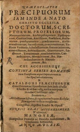 Nomenclator Praecipuorum Iam Inde A Nato Christo Ecclesiae Doctorum, Scriptorum, Professorum, Metropolitarum, Archiepiscoporum, Episcoporum, Cardinalium, Antistitum, Praesulum, Praelatorum ... Haeresiarcharum & Haereticorum, &c.