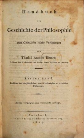 Handbuch der Geschichte der Philosophie : zum Gebrauche seiner Vorlesungen. 1, Geschichte der alterthümlichen, sowohl barbarischen als classischen Philosophie