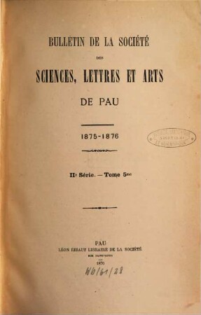Bulletin de la Société des Sciences, Lettres et Arts de Pau. 5. 1875/76 (1876)