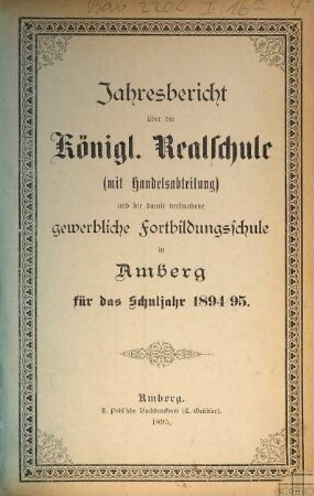 Jahresbericht über die Realschule mit Handelsabteilung in Amberg für das Schuljahr .... 1894/95 (1895)