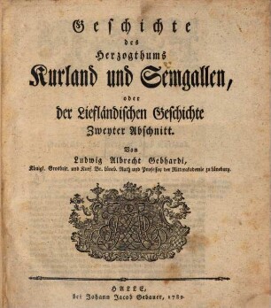 Geschichte des Herzogthums Kurland und Semgallen, oder der Liefländischen Geschichte Zweyter Abschnitt