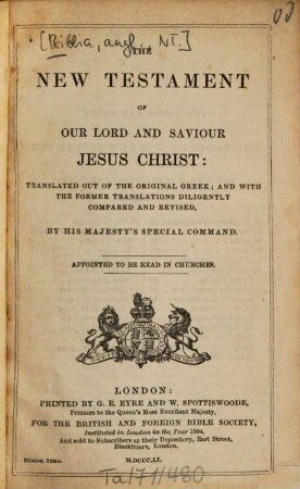 The New Testament of our Lord and Saviour Jesus Christ : Transl. out of the orig. Greek; and with the former transl. diligently compared and rev. ...