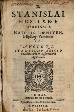 D. Stanislai Hosii S. R. E. Cardinalis Maioris. Poeniten. & Episcopi Varmiensis vita