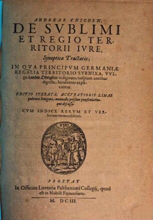 Andreae Knichen, De svblimi et regio territorii ivre synoptica tractatio : in qua principum Germaniae regalia territorio subnixa ... explicantur