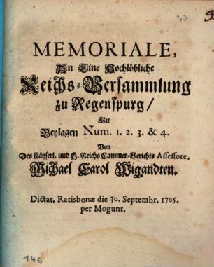 Memoriale, An Eine Hochlöbliche Reichs-Versammlung zu Regenspurg : Mit Beylagen Num. 1. 2. 3. & 4.