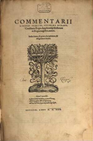 Commentarii Lingvae Graecae, Gvlielmo Bvdaeo, Consiliario Regio, supplicumq[ue] libellorum in Regia magistro, autore : Indice latino, & graeco, locuplectiore, & diligentiore multo ...
