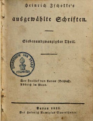 Heinrich Zschokke's sämmtliche ausgewählte Schriften. 27., Der Freihof von Aarau, Beschluß u.a.