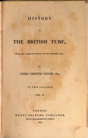 History of the British Turf, from the earliest period to the present day : in two volumes. 2