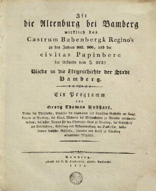 Ist die Altenburg bei Bamberg wirklich das Castrum Babenbergk Regino's zu den Jahren 902, 906, und die civitas Papinberc der Urkunde vom Jahre 973? : Blicke in die Urgeschichte der Stadt Bamberg