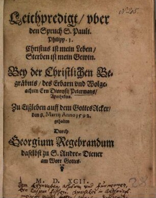 Leichpredigt, uber den Spruch S. Pauli. Philipp. 1. ... Bey der Christlichen Begräbnis, des Erbarn und Wolgeachten Ern Dionysii Petermans, Apothekers