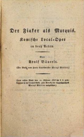 Komisches Theater, 3. Enthält: Der Fiaker als Marquis, komische Oper in drey Acten. Die Gespensterfamilie, Schwank in einem Act. Der verwunschene Prinz, locale Parodie mit Zauberey und Gesang in zwey Acten