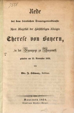 Rede bei dem feierlichen Trauergottesdienste Ihrer Majestät der Höchstseligen Königin Therese von Bayern : in der Synagoge zu Bayreuth gehalten am 15. November 1854