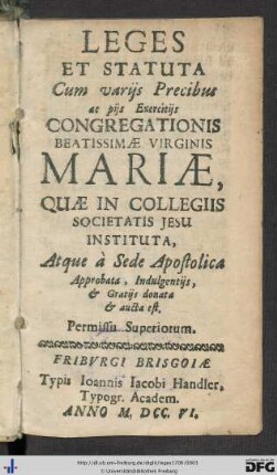 Leges Et Statuta Cum varijs Precibus ac pijs Exercitijs Congregationis Beatissimae Virginis Mariae, Quae in Collegiis Societatis Jesu Instituta, Atque à Sede Apostolica Approbata, Indulgentijs, & Gratijs donata & aucta est