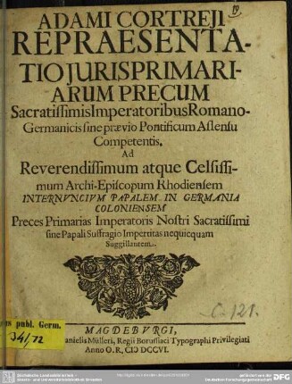 Adami Cortreii Repraesentatio Iuris Primariarum Precum Sacratissimi Imperatoribus Romano-Germanicis Sine Praevio Pontificum Assensu Competentis