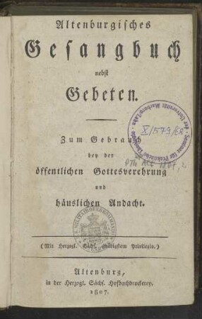 Altenburgisches Gesangbuch nebst Gebeten: zum Gebrauch bey der öffentlichen Gottesverehrung und häuslichen Andacht