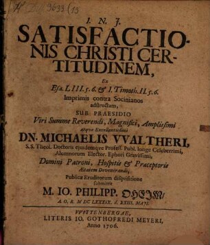 Satisfactionis Christi Certitudinem : Ex Esa. LIII. 5. 6. & 1. Timoth. II. 5. 6. Imprimis contra Socinianos adstructam