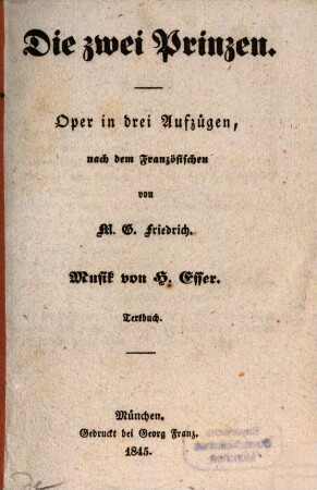 Die Zwey Prinzen : Oper in drei Aufzügen. Nach dem Franz. Musik von H. Esser. Textbuch