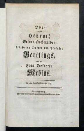 Ode, auf die Heyrath Seiner Hochwürden, des Herrn Doktor und Professor Bertlings, mit der Frau Doktorin Mebius : den 4ten des Christmonaths 1749.