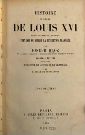 Histoire du règne de Louis XVI pendant les années où l'on pouvait prévenir ou diriger la Révolution française : Précédée d'une notice sur l'auteur et sur ses ouvrages par Émile de Bonnechose [Ludwig XVI., König v. Frankreich], 2