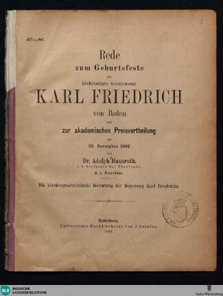 Die kirchengeschichtliche Bedeutung der Regierung Karl Friedrichs : Rede zum Geburtsfeste des höchstseligen Grossherzogs Karl Friedrich von Baden und zur akademischen Preisvertheilung am 22. November 1882