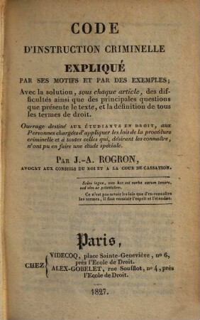Code d'instruction criminelle : expliqué par ses motifs et par des exemples; avec la solution, sous chaque article, des difficultés ainsi que des principales questions que présente le texte, et la définition de tous les termes de droit
