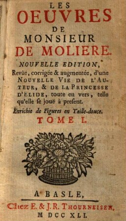 Les Oeuvres De Monsieur De Moliere : Enrichie de Figures en Taille-douce. 1, [Avertissement], Vie de l'Auteur, [Oeuvres]