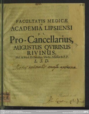 Facultatis Medicae in Academia Lipsiensi p.t. Pro-Cancellarius, Augustus Quirinus Rivinus