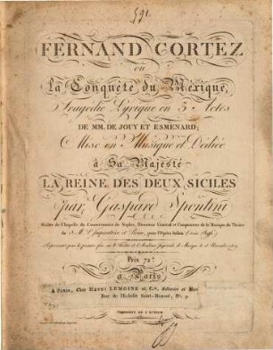 Fernand Cortez : ou la conquête du Méxique ; tragédie lyrique en 3 actes ; représentée pour la première fois sur le Théâtre de l'Académie Impériale de Musique le 28 novembre 1809. [1]