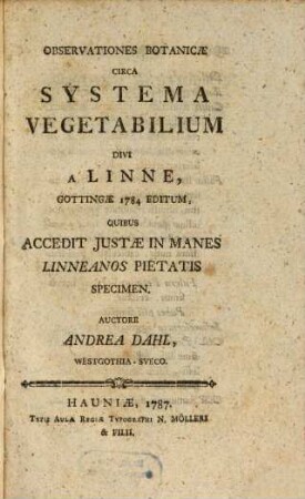 Observationes Botanicæ Circa Systema Vegetabilium Divi A Linne, Gottingæ 1784 Editum, Quibus Accedit Justæ In Manes Linneanos Pietatis Specimen