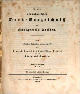 Neues alphabetisches Orts-Verzeichniß des Königreichs Sachsen : Nach officiellen Nachrichten zusammengestellt vom Directorium des statistischen Vereins für das Königreich Sachsen