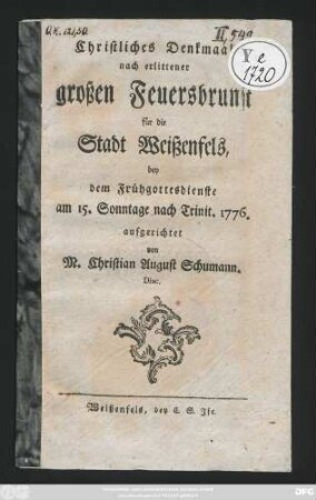 Christliches Denkmaal nach erlittener großen Feuersbrunst für die Stadt Weißenfels : bey dem Frühgottesdienste am 15. Sonntage nach Trinit. 1776. aufgerichtet