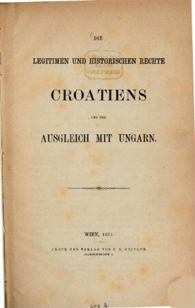 Die legitimen und historischen Rechte Croatiens und der Ausgleich mit Ungarn