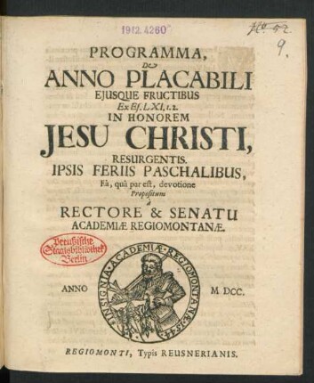 Programma, De Anno Placabili Eiusque Fructibus Ex Es. LXI. 1. 2. In Honorem Jesu Christi, Resurgentis. Ipsis Feriis Paschalibus, Ea, qua par est, devotione Propositum a Rectore & Senatu Academiae Regiomontanae