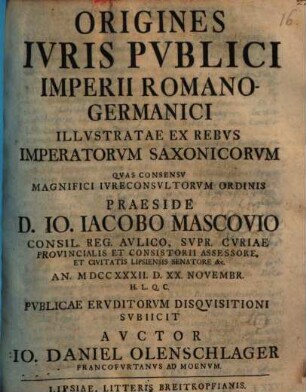 Origines Ivris Pvblici Imperii Romano-Germanici Illvstratae Ex Rebvs Imperatorvm Saxonicorvm