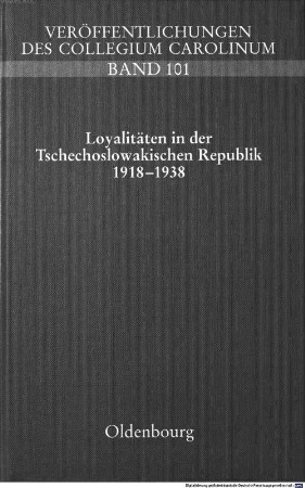 Loyalitäten in der Tschechoslowakischen Republik 1918 - 1938 : politische, nationale und kulturelle Zugehörigkeiten
