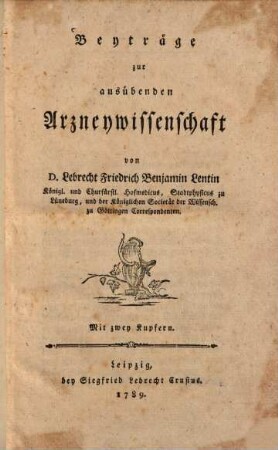 Beyträge zur ausübenden Arzneywissenschaft, [1] : Mit zwey Kupfern
