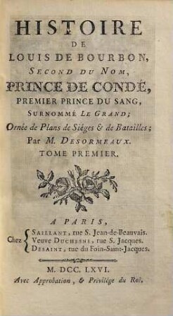 Histoire De Louis De Bourbon, Second Du Nom, Prince De Condé, Premier Prince Du Sang, Surnommé Le Grand : Ornée de Plans de Siéges & de Batailles. 1