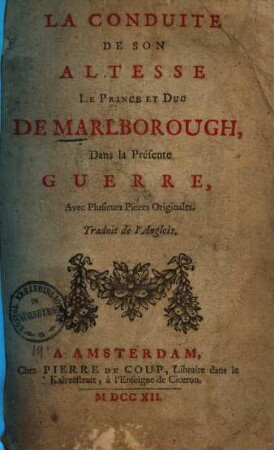 La conduite de son altesse le prince et duc de Marlborough, dans la présente guerre : avec plusieurs pieces originales ; trad. de l'anglois