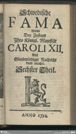 [1.]1711=Th.6: Schwedische Fama, welche den Zustand Ihro Königl. Majestät Caroli XII. auß glaubwürdiger Nachricht kund machet