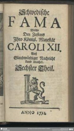 [1.]1711=Th.6: Schwedische Fama, welche den Zustand Ihro Königl. Majestät Caroli XII. auß glaubwürdiger Nachricht kund machet
